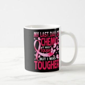 My Last Day Of Chemo Was Tough Breast Cancer Aware Coffee Mug