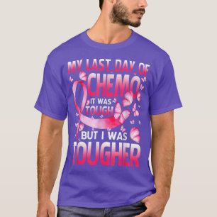 My Last Day Of Chemo Was Tough Breast Cancer Butte T-Shirt