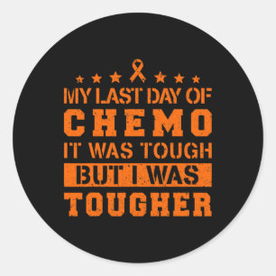 My Last Day Of Chemo Was Tough But I Was Tougher  Classic Round Sticker