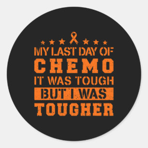 My Last Day Of Chemo Was Tough But I Was Tougher Classic Round Sticker