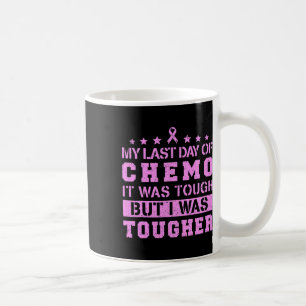 My Last Day Of Chemo Was Tough But I Was Tougher Coffee Mug