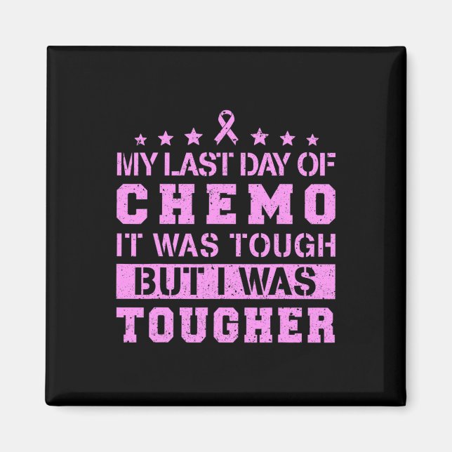 My Last Day Of Chemo Was Tough But I Was Tougher  Magnet (Front)