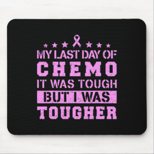 My Last Day Of Chemo Was Tough But I Was Tougher Mouse Mat
