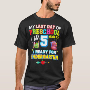 My Last Day Of Preschool I'm 5 Years Ready For Kin T-Shirt