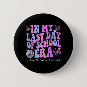 My Last Day Of School Era Fourth 4th Grade Teacher 6 Cm Round Badge