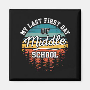 My Last First Day Of Middle School Funny Back To Magnet