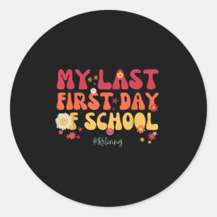 My Last First Day Of School Teacher Retirement Sen Classic Round Sticker