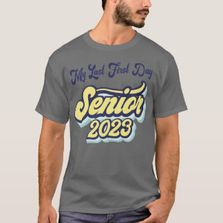 My Last First Day Senior 2023 Back To School Class T-Shirt