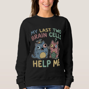 My Last Two Brain Cells Help Me Funny Cat Meme Vin Sweatshirt