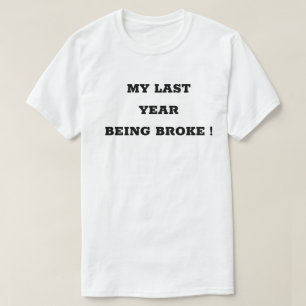 my last year being broke tshirt