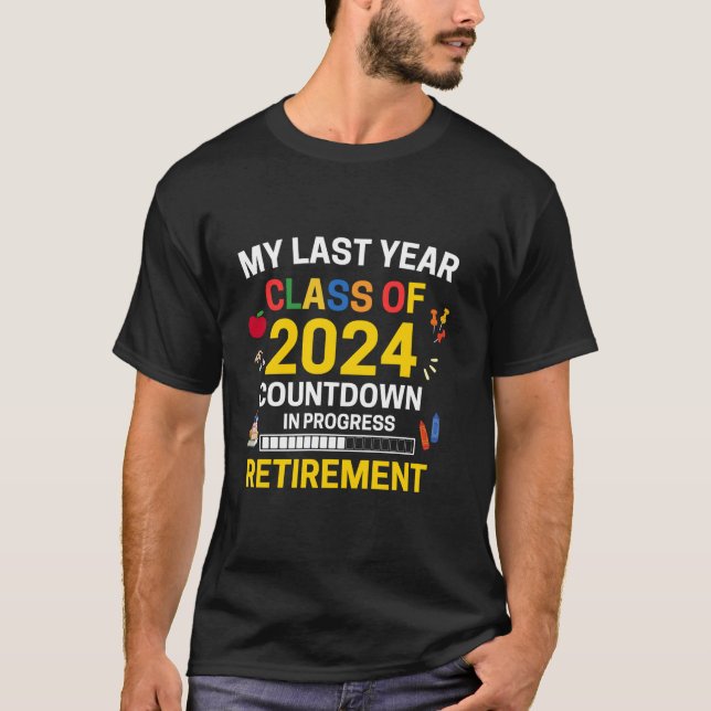 My Last Year Teacher Retirement 2024 Countdown In  T-Shirt (Front)