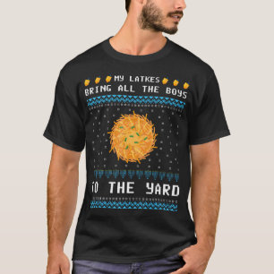 My Latkes Bring All The Boys Funny Ugly Hanukkah T-Shirt