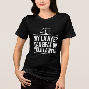 My Lawyer Can Beat Up Your Lawyer Tri-Blend Shirt