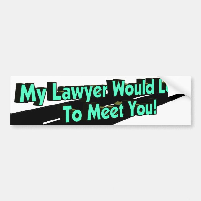 My Lawyer Would Love Bumper Sticker (Front)