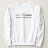 My Lay Around the house clothes, funny, simple