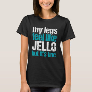 My Legs Feel Like Jello But It's Fine Gym Weightli T-Shirt