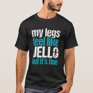 My Legs Feel Like Jello But It's Fine Gym Weightli T-Shirt