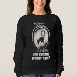 My Lemur Is Harmless It's Me You Should Worry Abou Sweatshirt