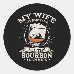 My Let'S Me Have The Bourbon I Can Hide Whiskey Classic Round Sticker