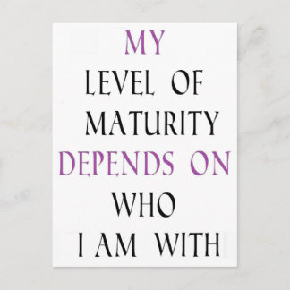 My level of maturity depends on who I'm with Postcard
