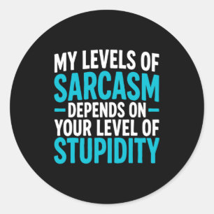 My Level Of Sarcasm Depends On Your Level Of Studi Classic Round Sticker