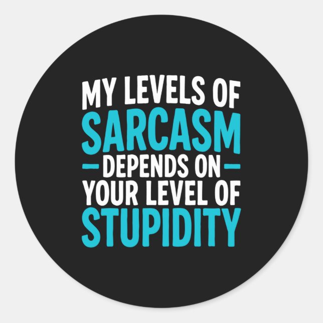 My Level Of Sarcasm Depends On Your Level Of Studi Classic Round Sticker (Front)