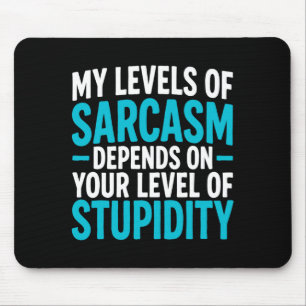 My Level Of Sarcasm Depends On Your Level Of Studi Mouse Mat