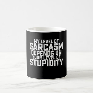 My Level Of Sarcasm Depends On Your Level Of Stupi Coffee Mug
