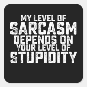 My Level Of Sarcasm Depends On Your Level Of Stupi Square Sticker
