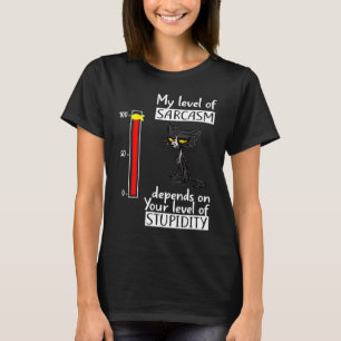 My Level Of Sarcasm Depends On Your Level Of Stupi T-Shirt