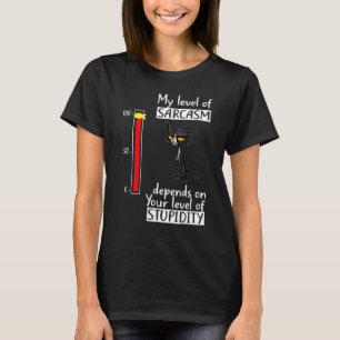 My Level Of Sarcasm Depends On Your Level Of Stupi T-Shirt