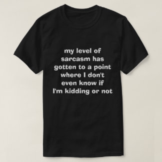 my level of sarcasm T-Shirt