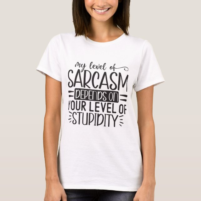 My Level of Sarcasm T-Shirt (Front)