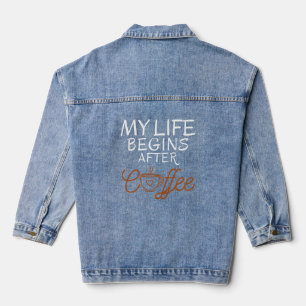 MY LIFE BEGINS AFTER COFFEE FUNNY CAFFEINE LOVERS DENIM JACKET