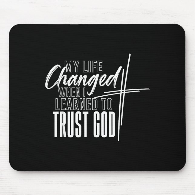 My Life Changed When I Learned to Trust GOD Mouse Mat (Front)