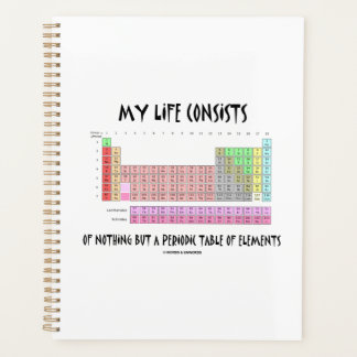 My Life Consists Nothing But Periodic Table Humour Planner
