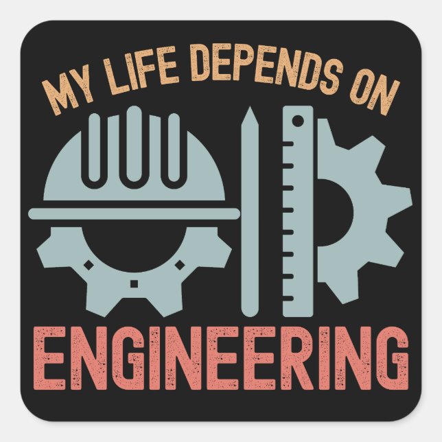 My Life Depends on Engineering Square Sticker (Front)