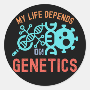 My Life Depends on Genetics, Genetics Quotes Classic Round Sticker