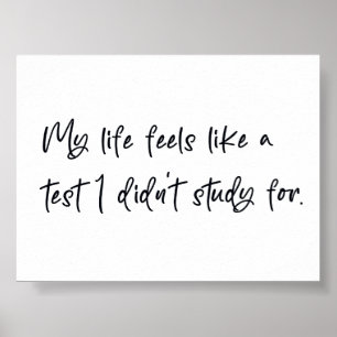 My life feels like a test I didn't study for Poster