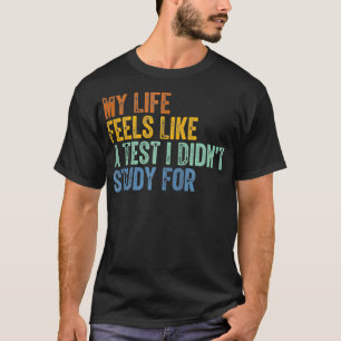 My Life Feels Like a Test I Didnt Study For Retro T-Shirt