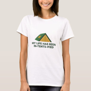 My Life Has Been In-Tents-Ified T-Shirt