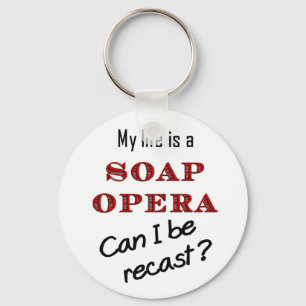 My Life iis a Soap Opera Recast Keychain