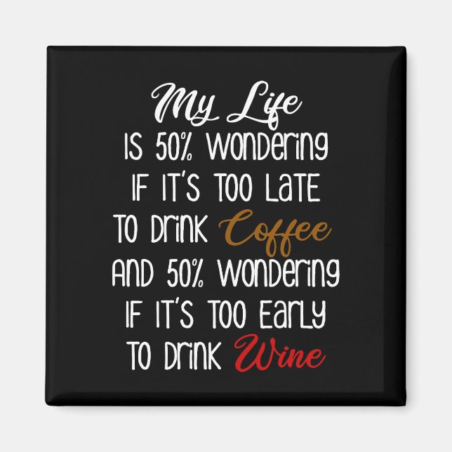 My Life Is 50% Wondering Coffee and Wine Funny Magnet (Front)