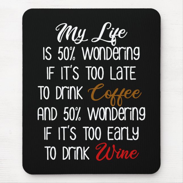 My Life Is 50% Wondering Coffee and Wine Funny Mouse Mat (Front)