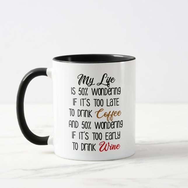 My Life Is 50% Wondering Coffee and Wine Funny Mug (Left)