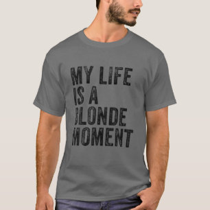 My Life Is A Blonde Moment Funny Vintage T-Shirt