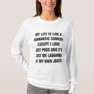 My Life is a Romantic Comedy Love Pugs T-Shirt