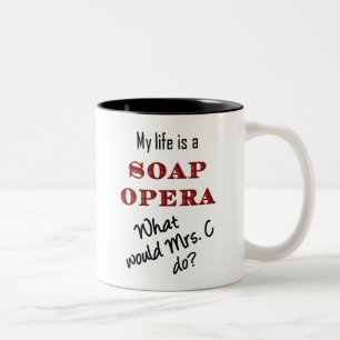 My Life Is A Soap Opera Mrs C Mug