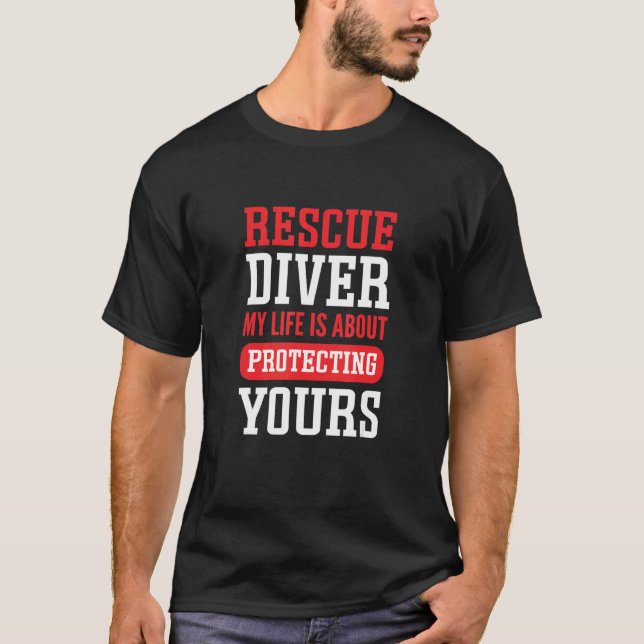 My Life Is About Protecting Yours Rescue Diver T-Shirt (Front)