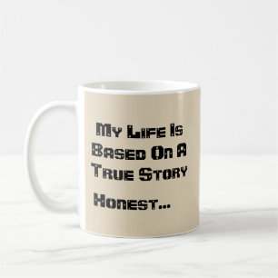 My Life Is Based On A True Story - Mug-A-Tude Coffee Mug